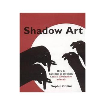 THE ART OF MAKING SHADOWS: Create 100 Creatures