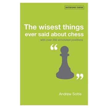 THE WISEST THINGS EVER SAID ABOUT CHESS: With Ov