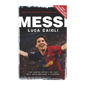 MESSI: The Inside Story Of The Boy Who Became A