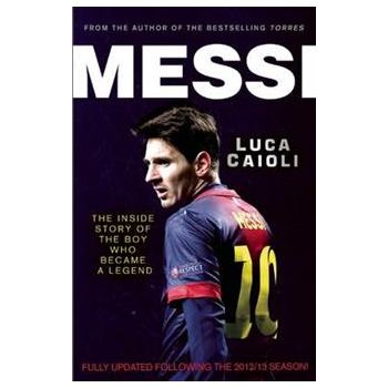 MESSI: The Inside Story of the Boy Who Became a