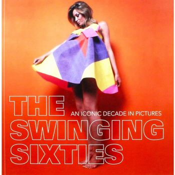 THE SWINGING SIXTIES: AN ICONIC DECADE IN PICTUR