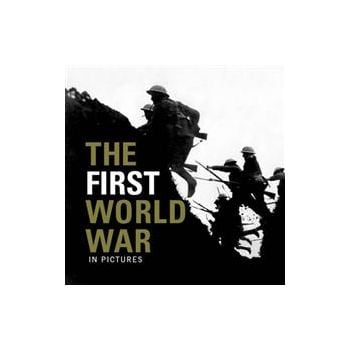 THE FIRST WORLD WAR. “In Pictures“