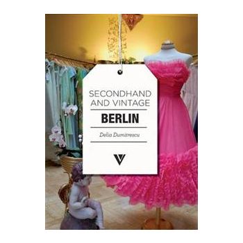 SECONDHAND & VINTAGE BERLIN. (Delia Dumitrescu)