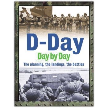 D-DAY DAY BY DAY: The Planning, The Landings, Th