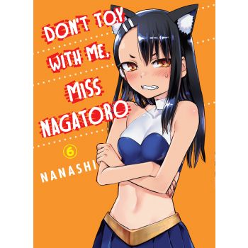 DON`T TOY WITH ME MISS NAGATORO, Volume 6