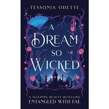 DREAM SO WICKED: A Sleeping Beauty Retelling