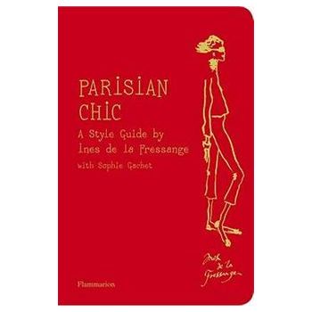 PARISIAN CHIC: A Style Guide By Ines De La Fress