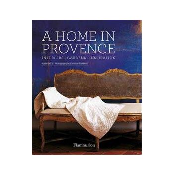 A HOME IN PROVENCE: INTERIORS, GARDENS, INSPIRAT