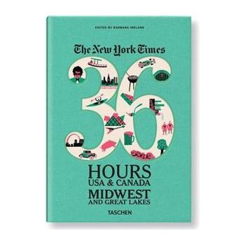 THE NEW YORK TIMES 36 HOURS: Usa & Canada. Midwe