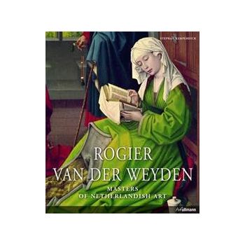 ROGIER VAN DER WEYDEN: Masters of Netherlandish