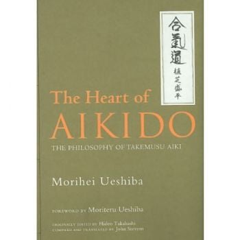 THE HEART OF AIKIDO: The Philosophy Of Takemusu