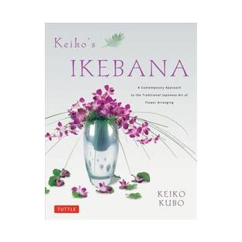 KEIKO`S IKEBANA: A Contemporary Approach To The