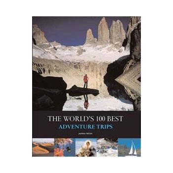 THE WORLD`S 100 BEST ADVENTURE TRIPS