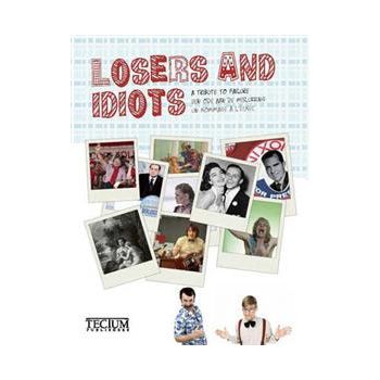 LOSERS AND IDIOTS: A Tribute To Failure