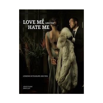 LOVE ME LIKE YOU HATE ME: Lessons In Pleasure An