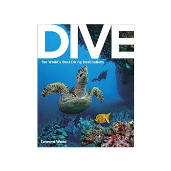 DIVE: The World`s Best Diving Destinations
