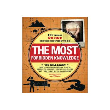 THE MOST FORBIDDEN KNOWLEDGE: 151 Things No One
