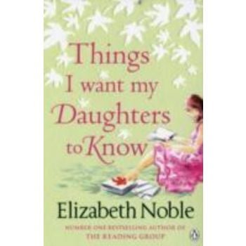 THINGS I WANT MY DAUGHTERS TO KNOW. (Elizabeth N