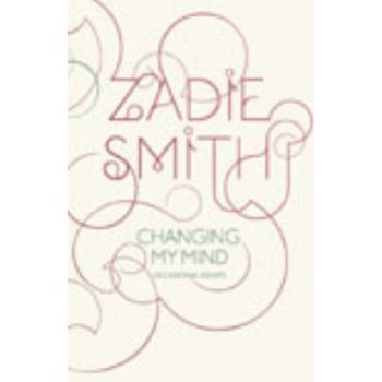 CHANGING MY MIND: Occasional Essays. (Zadie Smit