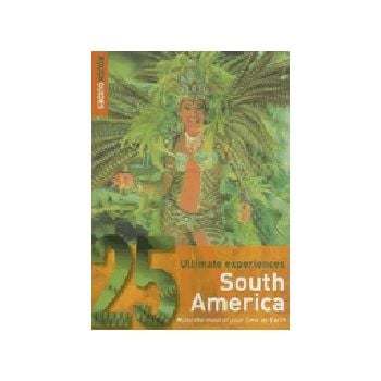 SOUTH AMERICA: Rough Guide, 25 Ultimate Experien