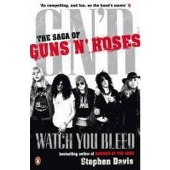 WATCH YOU BLEED : The Saga of Guns N` Roses. (St