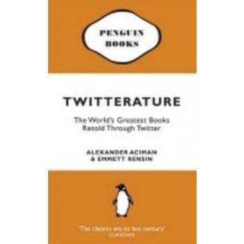 TWITTERATURE: The World`s Greatest Books Retold