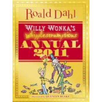 WILLY WONKA`S WHIPPLESCRUMPTIOUS: Annual 2011.