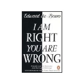 I AM RIGHT YOU ARE WRONG. (E.deBono)