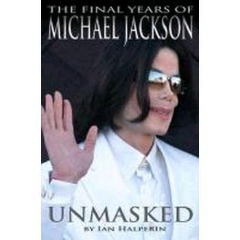 UNMASKED: The Final Years of Michael Jackson. (I