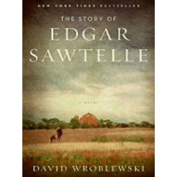 STORY OF EDGAR SAWTELLE_THE. (David Wroblewski)