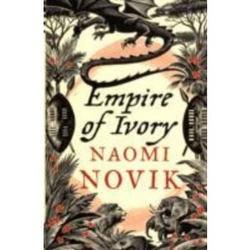 EMPIRE OF IVORY. (Naomi Novik)