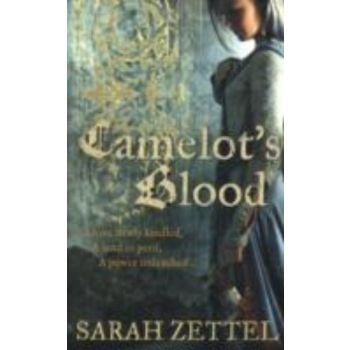CAMELOT`S BLOOD. (Sarah Zettel)