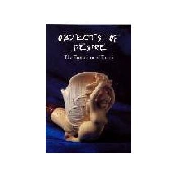 OBJECTS OF DESIRE: The Eroticism of Touch. /HB/