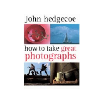 HOW TO TAKE GREAT PHOTOGRAPHS. (J.Hedgecoe), HB