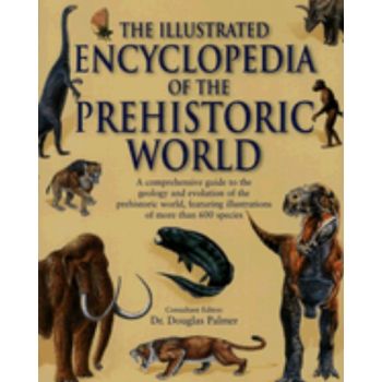 ILLUSTRATED ENCYCLOPEDIA OF THE PREHISTORIC WORL