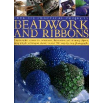 BEADWORK AND RIBBONS: Over 100 Practical Project
