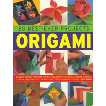 80 BEST-EVER PROJECTS ORIGAMI. (Rick Beech)