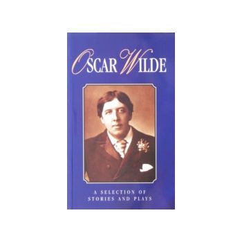 OSKAR WILDE: A Selection of storie and plays. “A