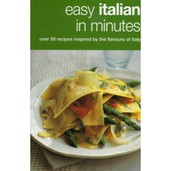 EASY ITALIAN IN MINUTES: Over 50 recipes inspire