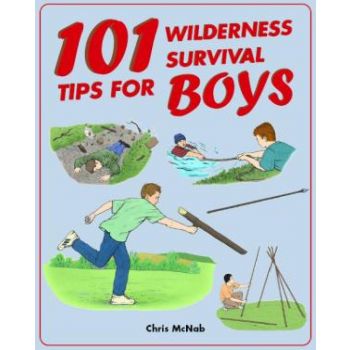 101 WILDERNESS SURVIVAL TIPS FOR BOYS. (CHRIS MC