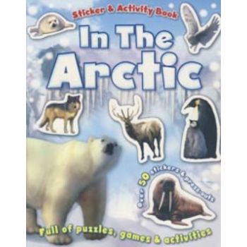 IN THE ARCTIC: Sticker & Activity Book. Over 50
