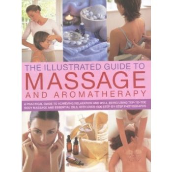 ILLUSTRATED GUIDE TO MASSAGE & AROMATHERAPY. (Ca