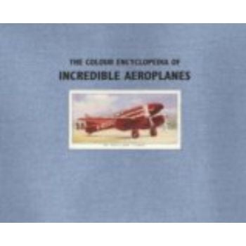 COLOUR ENCYCLOPEDIA OF INCREDIBLE AEROPLANES_THE