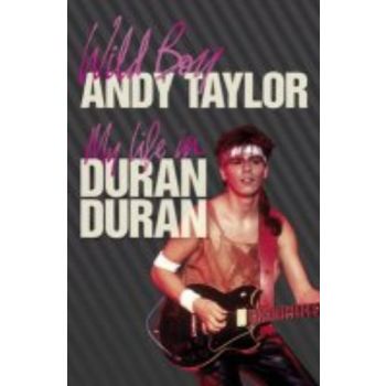 WILD BOY: My Life with Duran Duran. (Andy Taylor