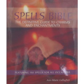 SPELLS BIBLE: THE DEFINITIVE GUIDE TO CHARMS & E