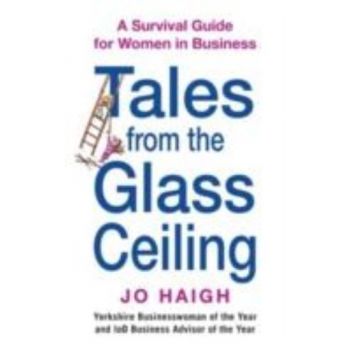TALES FROM THE GLASS CEILING: A Survival Guide f