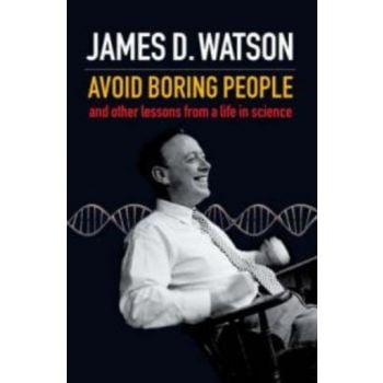 AVOID BORING PEOPLE. (James Watson)