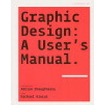 GRAPHIC DESIGN: a user`s manual. (Adrian Shaughn