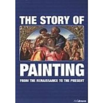 STORY OF PAINTING_THE: From the Renassance to th