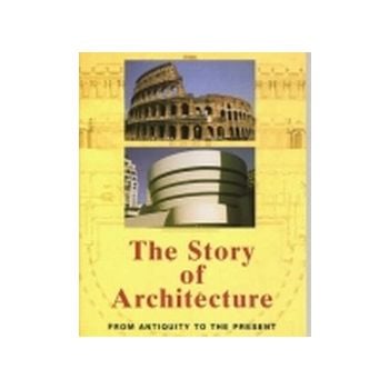 THE STORY OF ARCHITECTURE: from Antiquity to the
